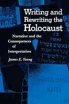 Writing and rewriting the Holocaust : narrative and the consequences of interpretation